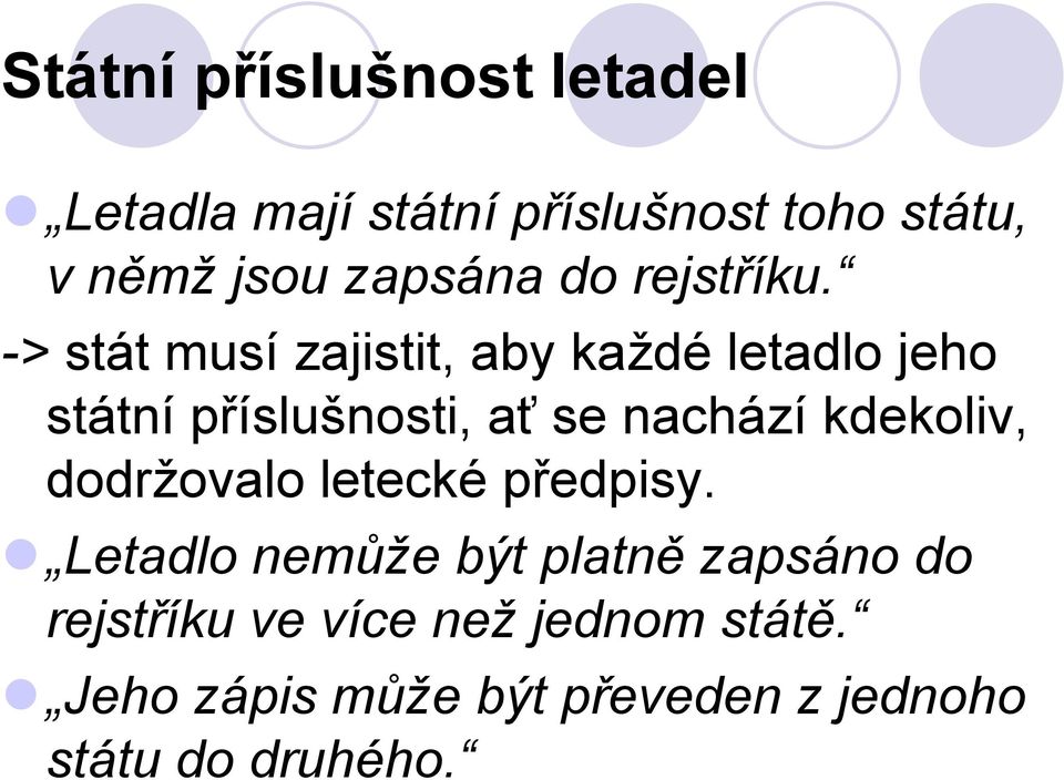 -> stát musí zajistit, aby každé letadlo jeho státní příslušnosti, ať se nachází