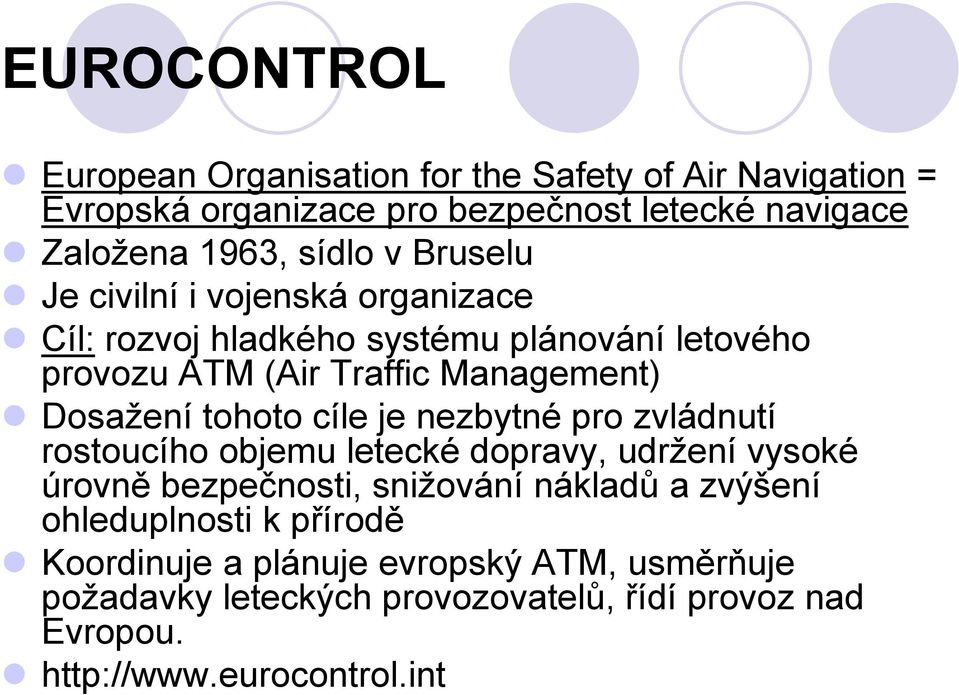 tohoto cíle je nezbytné pro zvládnutí rostoucího objemu letecké dopravy, udržení vysoké úrovně bezpečnosti, snižování nákladů a zvýšení