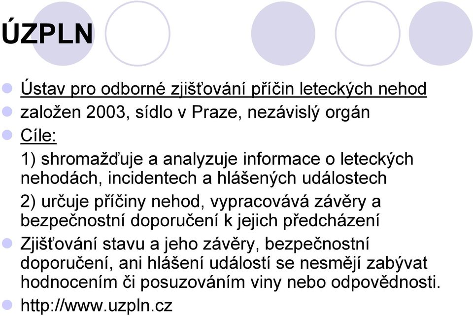 nehod, vypracovává závěry a bezpečnostní doporučení k jejich předcházení Zjišťování stavu a jeho závěry,