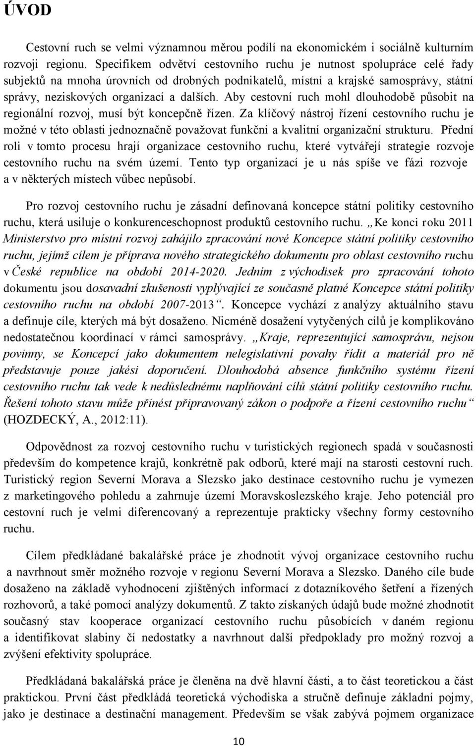 Aby cestovní ruch mohl dlouhodobě působit na regionální rozvoj, musí být koncepčně řízen.