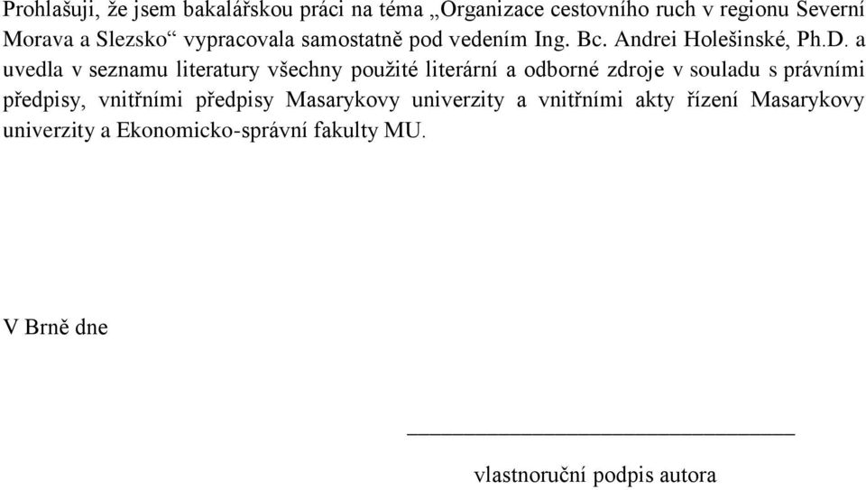 a uvedla v seznamu literatury všechny použité literární a odborné zdroje v souladu s právními předpisy,