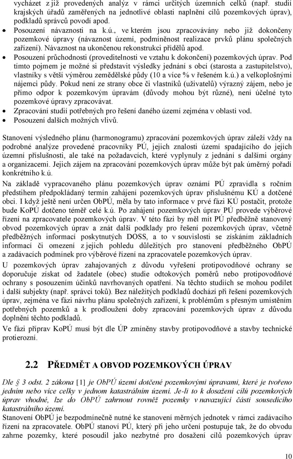 Návaznost na ukončenou rekonstrukci přídělů apod. Posouzení průchodnosti (proveditelnosti ve vztahu k dokončení) pozemkových úprav.