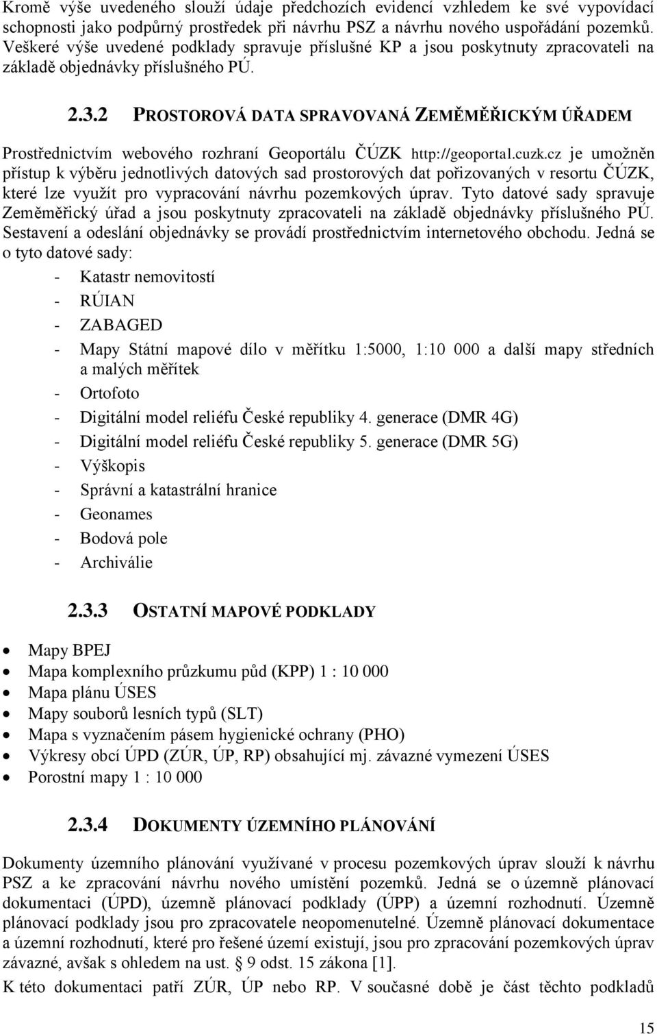 2 PROSTOROVÁ DATA SPRAVOVANÁ ZEMĚMĚŘICKÝM ÚŘADEM Prostřednictvím webového rozhraní Geoportálu ČÚZK http://geoportal.cuzk.