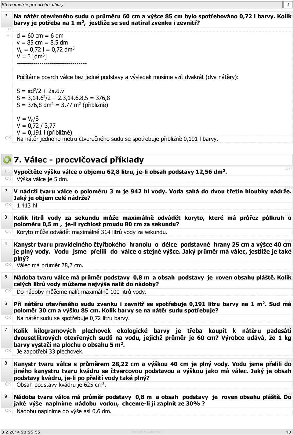 [dm 3 ] ---------------------------------- Počítáme povrch válce bez jedné podstavy a výsledek musíme vzít dvakrát (dva nátěry): S = d 2 /2 + 2.d.v S = 3,14.6 