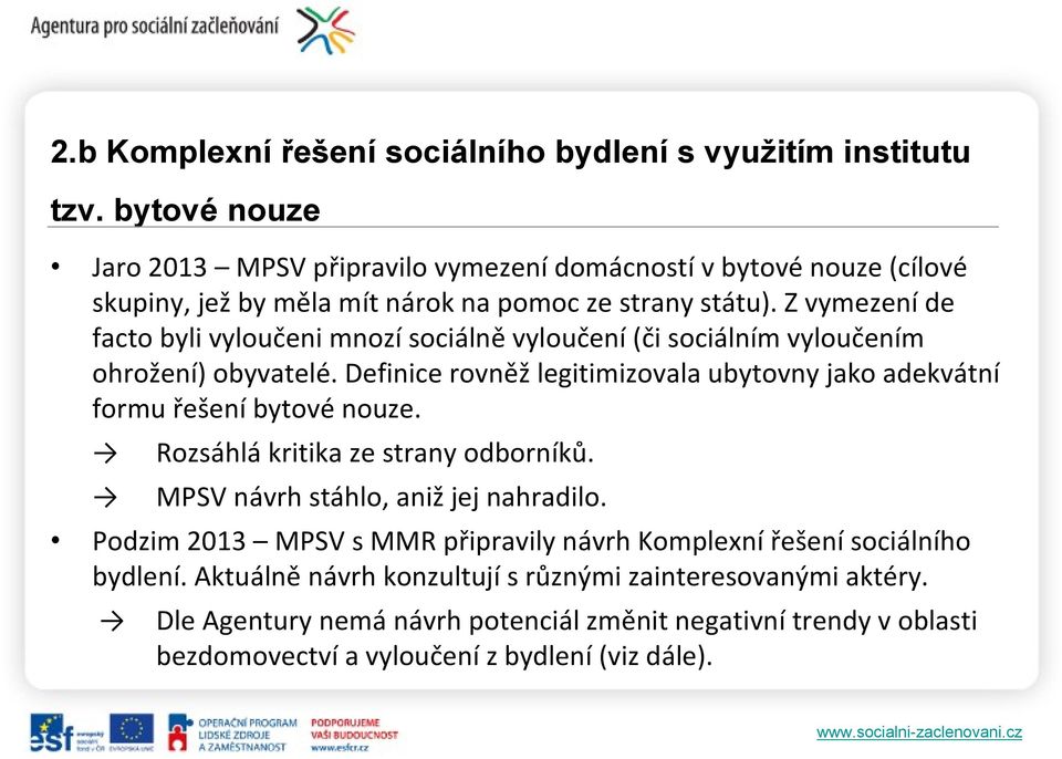 Z vymezení de facto byli vyloučeni mnozí sociálně vyloučení (či sociálním vyloučením ohrožení) obyvatelé.