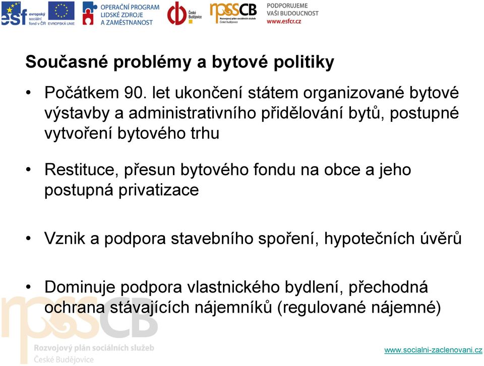 vytvoření bytového trhu Restituce, přesun bytového fondu na obce a jeho postupná privatizace