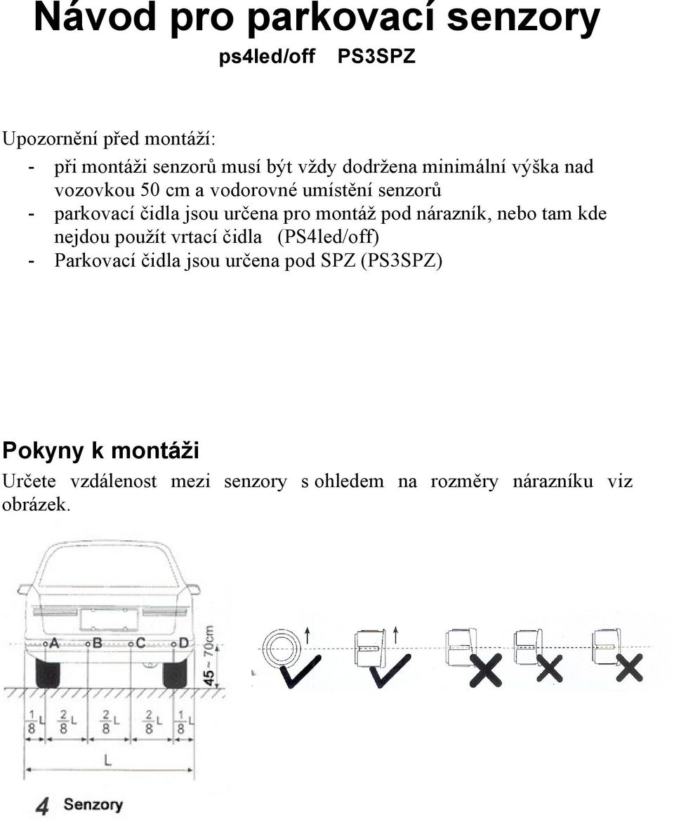 montáž pod nárazník, nebo tam kde nejdou použít vrtací čidla (PS4led/off) - Parkovací čidla jsou určena