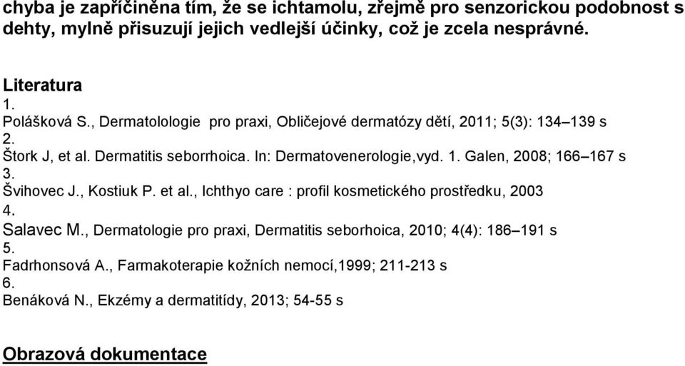 Švihovec J., Kostiuk P. et al., Ichthyo care : profil kosmetického prostředku, 2003 4. Salavec M.
