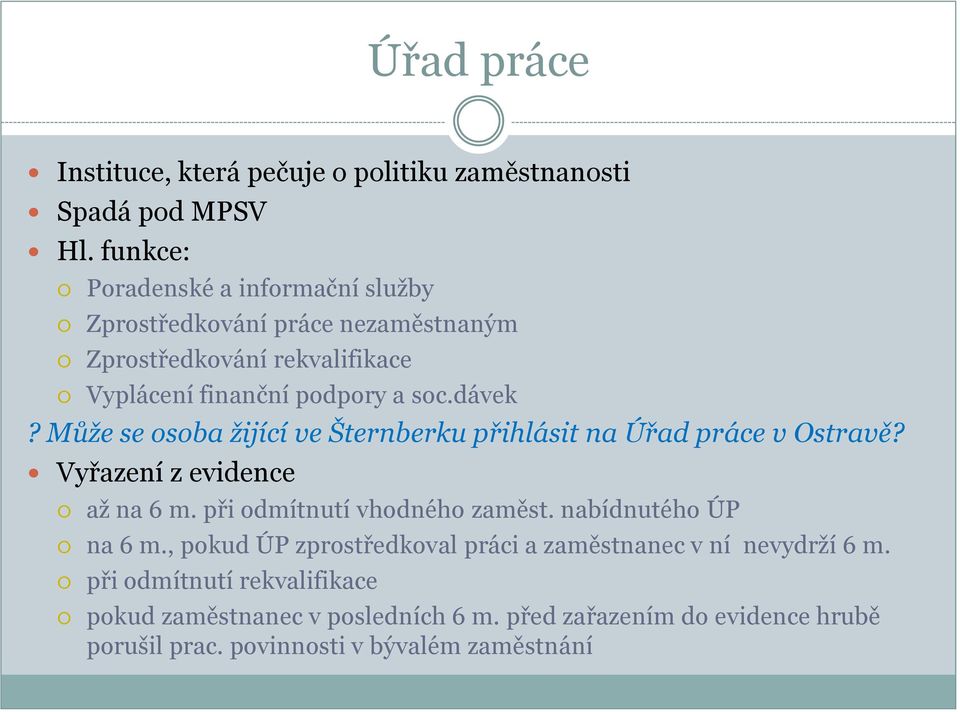 Může se osoba žijící ve Šternberku přihlásit na Úřad práce v Ostravě? Vyřazení z evidence až na 6 m. při odmítnutí vhodného zaměst.