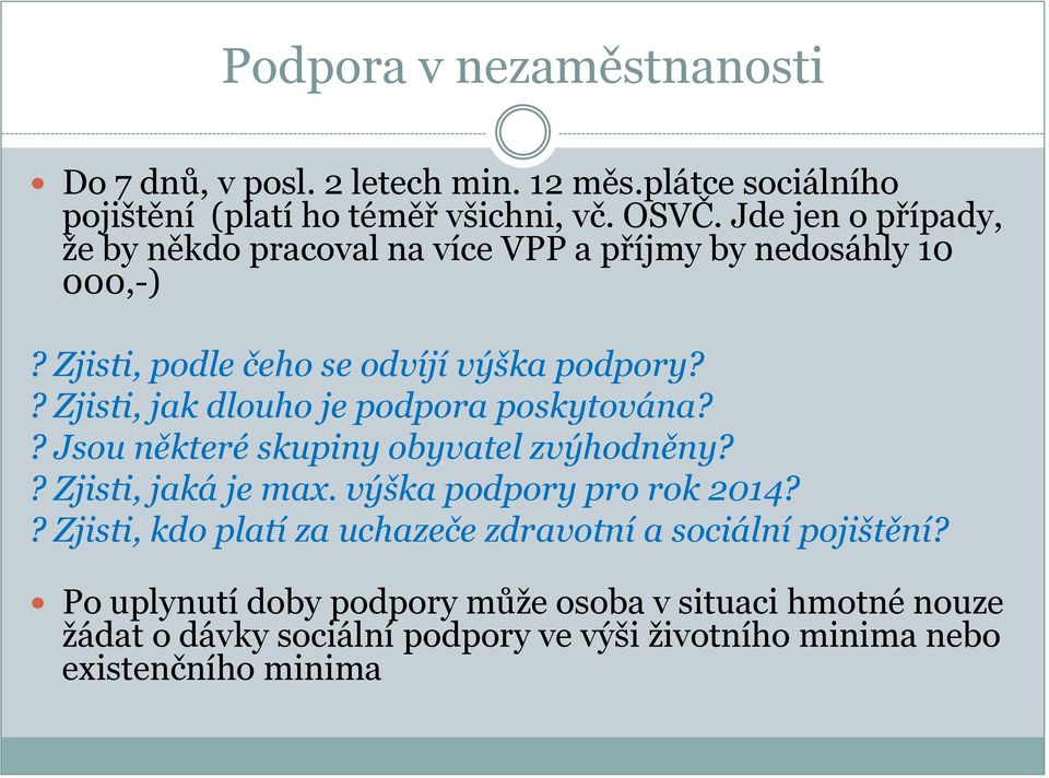 ? Zjisti, jak dlouho je podpora poskytována?? Jsou některé skupiny obyvatel zvýhodněny?? Zjisti, jaká je max. výška podpory pro rok 2014?