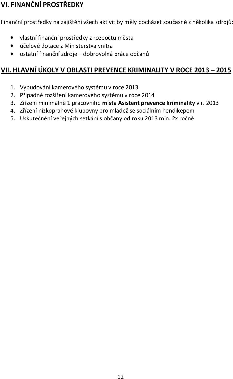 HLAVNÍ ÚKOLY V OBLASTI PREVENCE KRIMINALITY V ROCE 2013 2015 1. Vybudování kamerového systému v roce 2013 2.