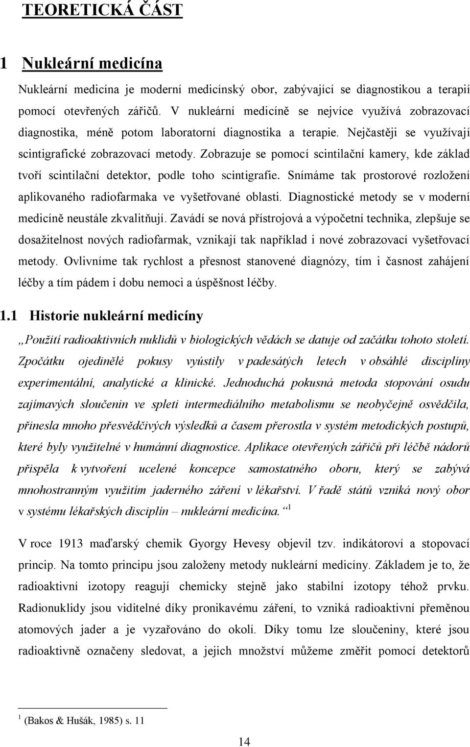 Zobrazuje se pomocí scintilační kamery, kde základ tvoří scintilační detektor, podle toho scintigrafie. Snímáme tak prostorové rozložení aplikovaného radiofarmaka ve vyšetřované oblasti.