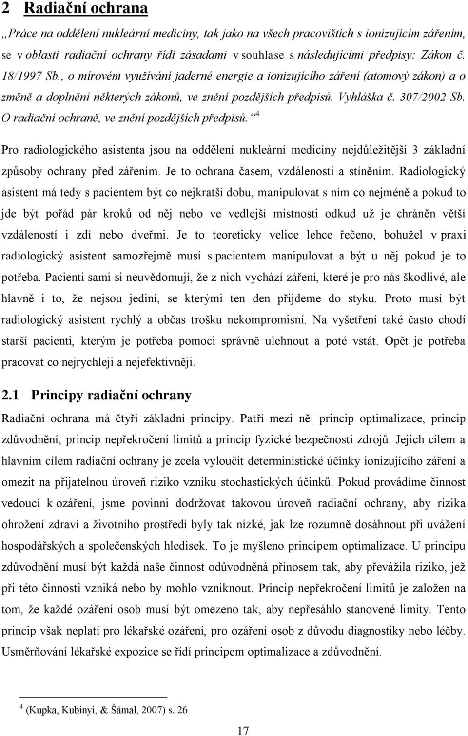 O radiační ochraně, ve znění pozdějších předpisů. 4 Pro radiologického asistenta jsou na oddělení nukleární medicíny nejdůležitější 3 základní způsoby ochrany před zářením.