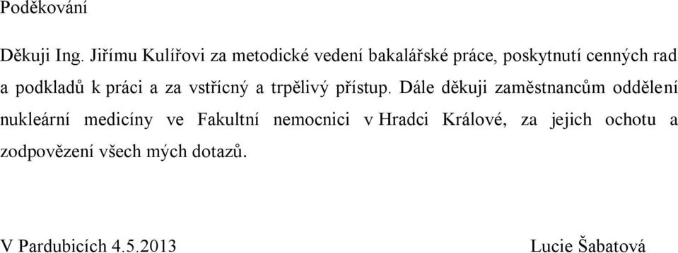 podkladů k práci a za vstřícný a trpělivý přístup.