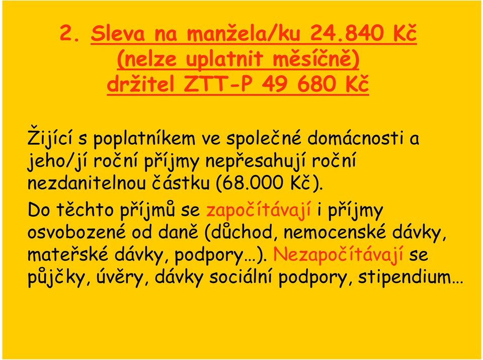 domácnosti a jeho/jí roční příjmy nepřesahují roční nezdanitelnou částku (68.000 Kč).