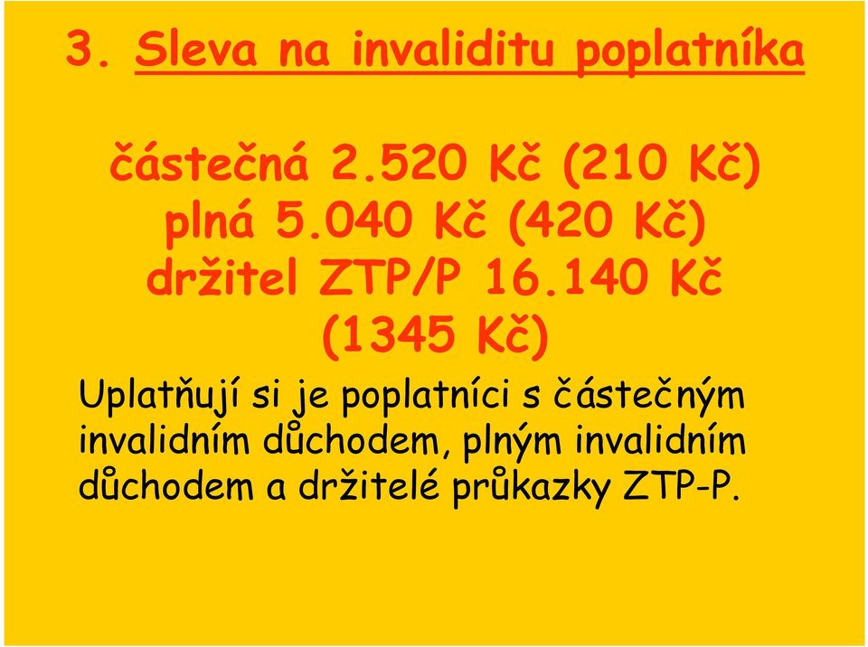 140 Kč (1345 Kč) Uplatňují si je poplatníci s částečným