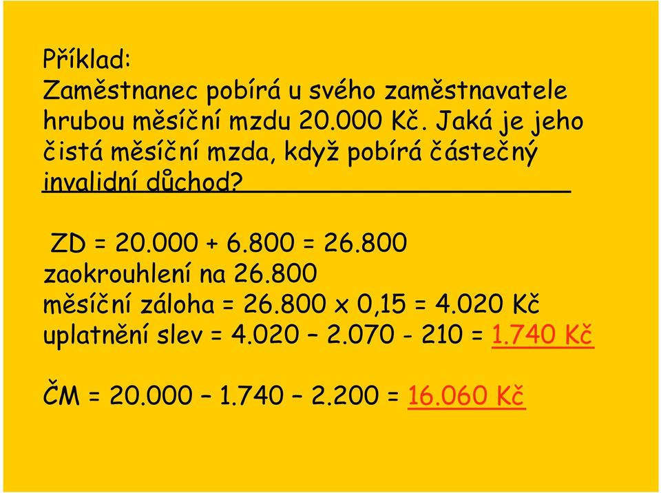 000 + 6.800 = 26.800 zaokrouhlení na 26.800 měsíční záloha = 26.800 x 0,15 = 4.