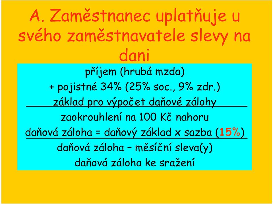 ) základ pro výpočet daňové zálohy zaokrouhlení na 100 Kč nahoru