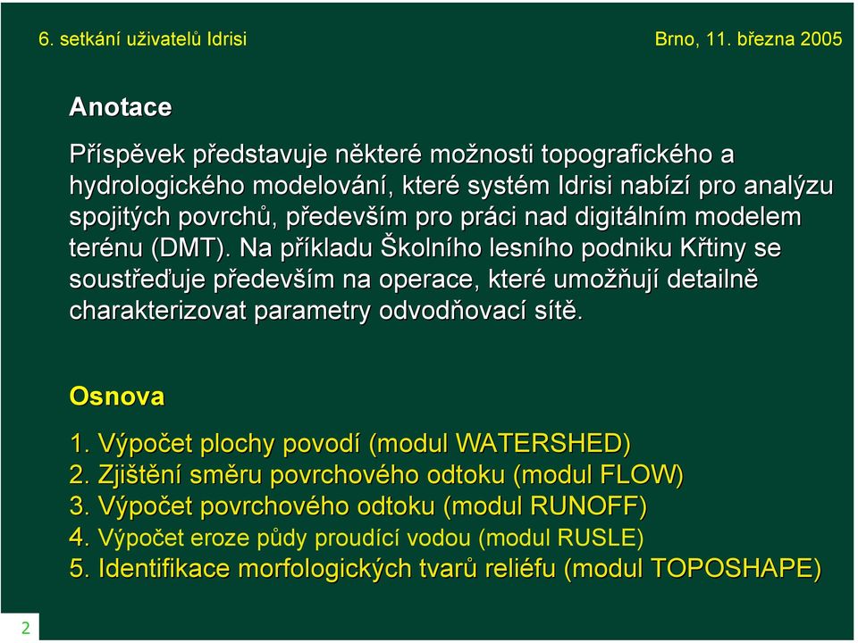 Na příkladu Školního lesního podniku Křtiny se soustřeďuje především na operace, které umožňují detailně charakterizovat parametry odvodňovací sítě.