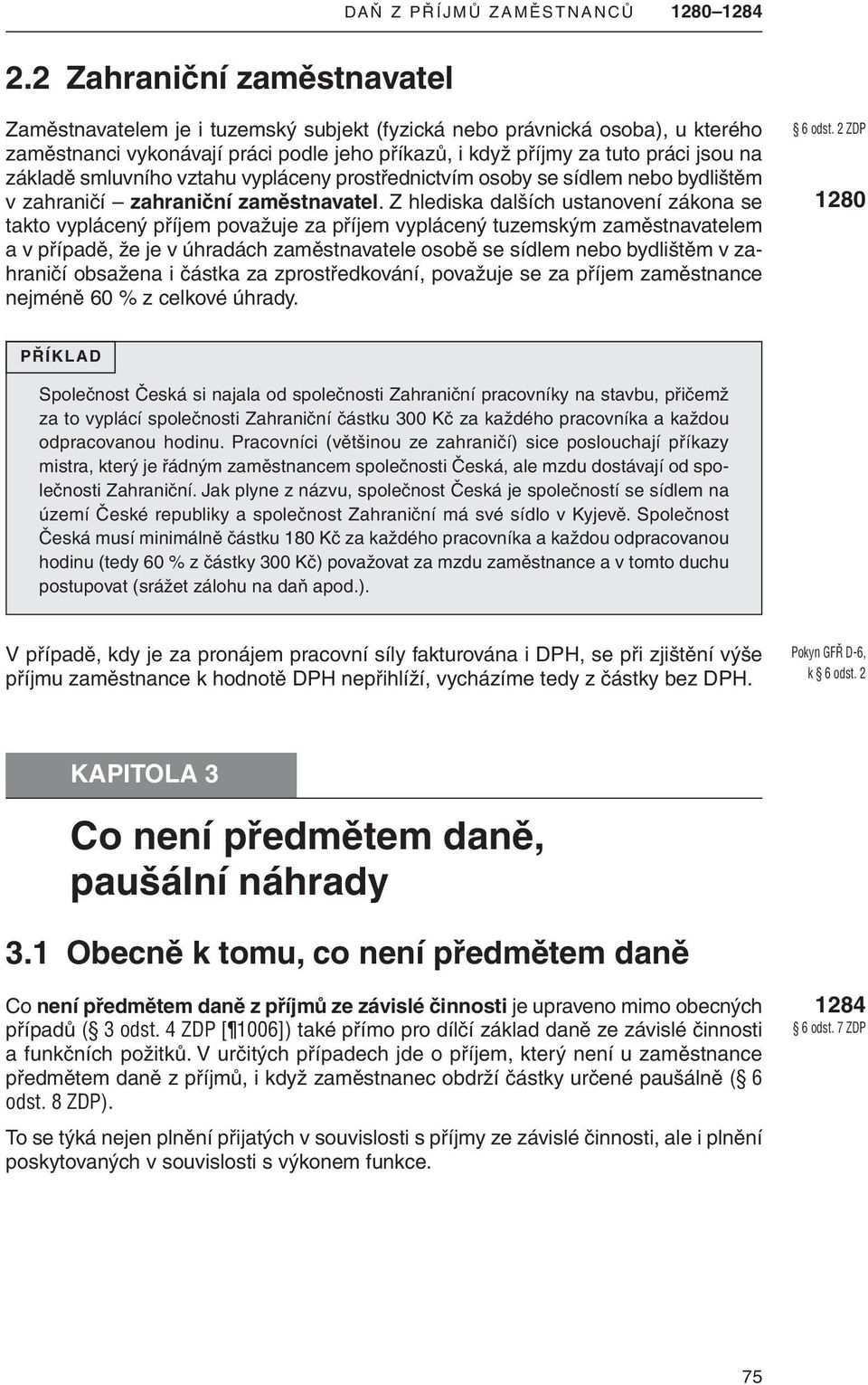 smluvního vztahu vypláceny prostřednictvím osoby se sídlem nebo bydlištěm v zahraničí zahraniční zaměstnavatel.