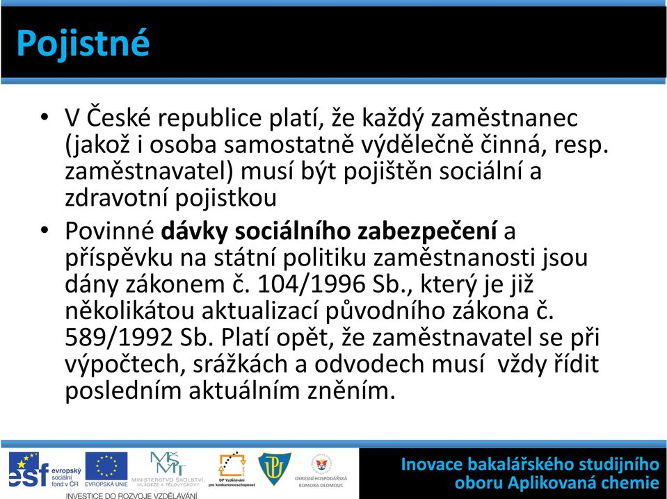 státní politiku zaměstnanosti jsou dány zákonem č. 104/1996 Sb.