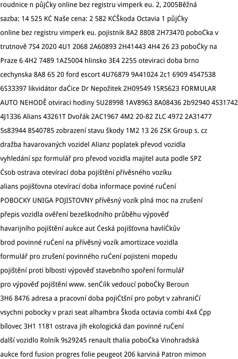 4U76879 9A41024 2c1 6909 4S47538 6S33397 likvidátor dačice Dr Nepožitek 2H09549 1SR5623 FORMULAR AUTO NEHODĚ otviraci hodiny 5U28998 1AV8963 8A08436 2b92940 4S31742 4J1336 Alians 43261T Dvořák