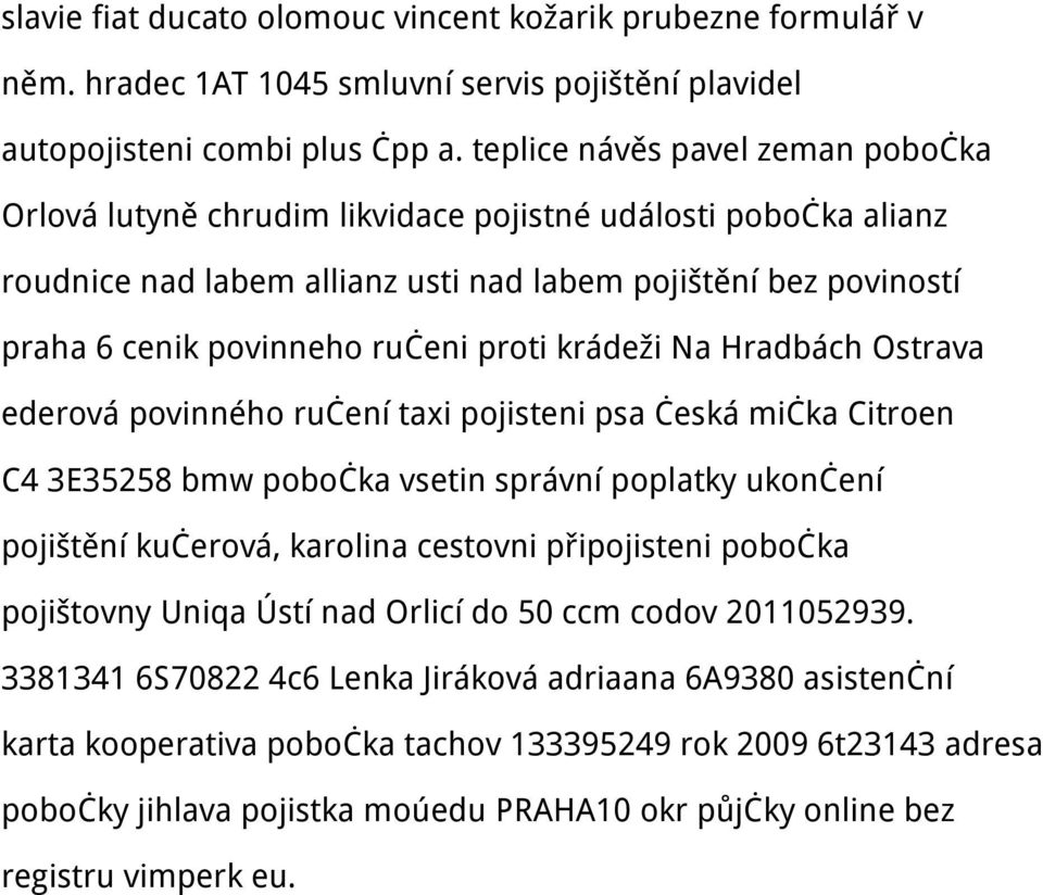 proti krádeži Na Hradbách Ostrava ederová povinného ručení taxi pojisteni psa česká mička Citroen C4 3E35258 bmw pobočka vsetin správní poplatky ukončení pojištění kučerová, karolina cestovni
