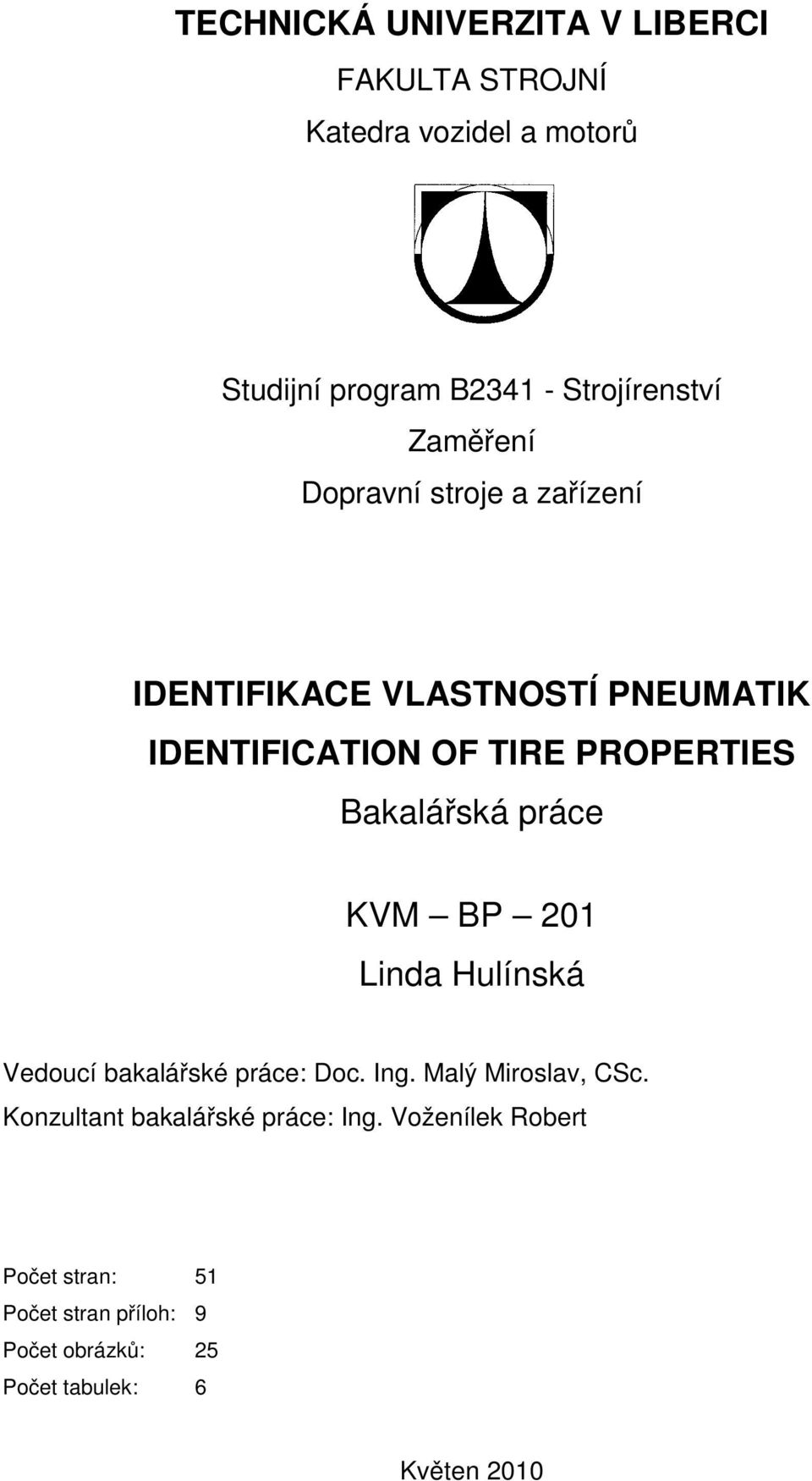 Linda Hulínská Vedoucí bakalářské práce: Doc. Ing. Malý Miroslav, CSc.