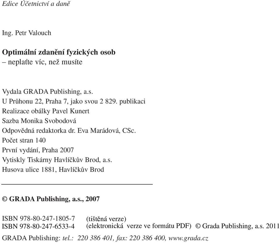 publikaci Realizace obálky Pavel Kunert Sazba Monika Svobodová Odpovûdná redaktorka dr. Eva Marádová, CSc.