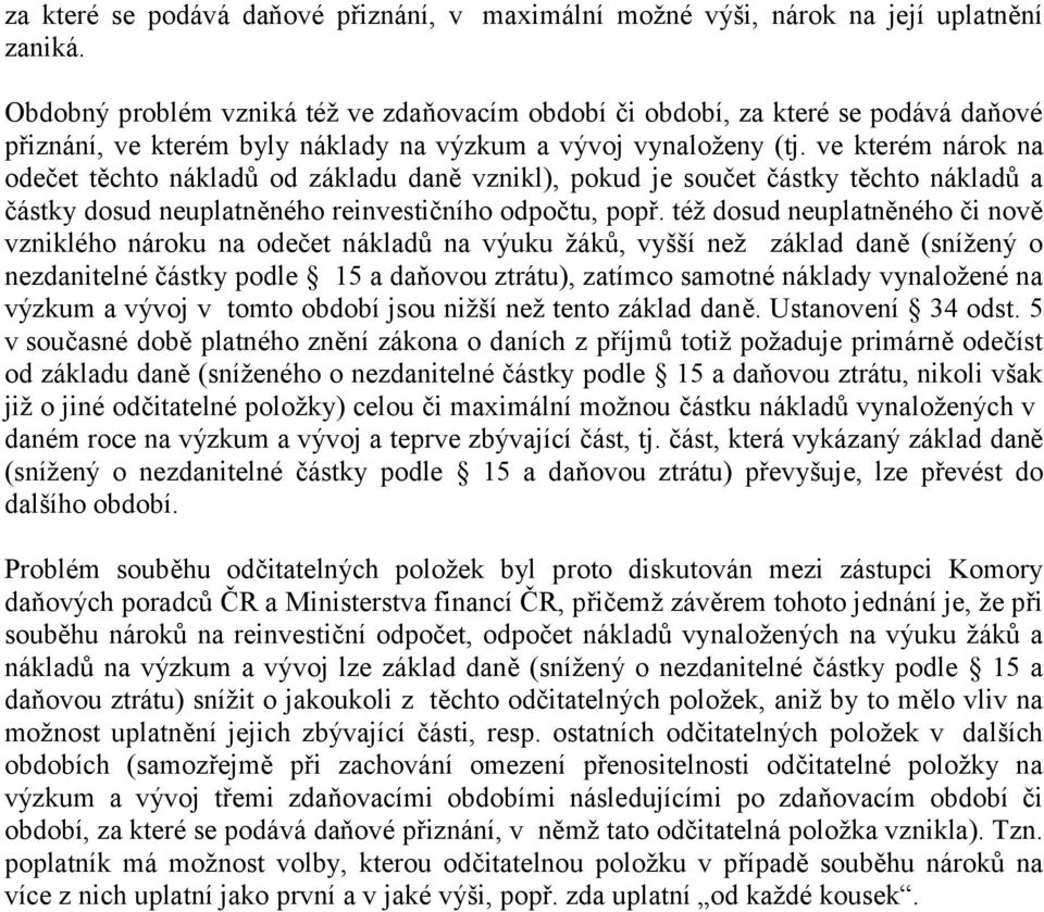 ve kterém nárok na odečet těchto nákladů od základu daně vznikl), pokud je součet částky těchto nákladů a částky dosud neuplatněného reinvestičního odpočtu, popř.
