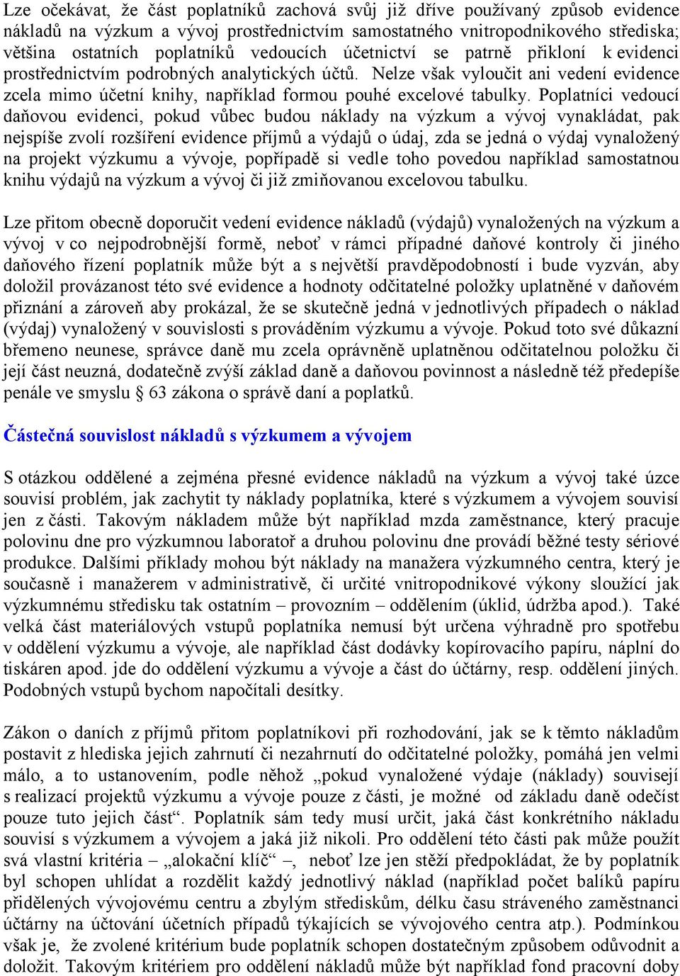 Nelze však vyloučit ani vedení evidence zcela mimo účetní knihy, například formou pouhé excelové tabulky.