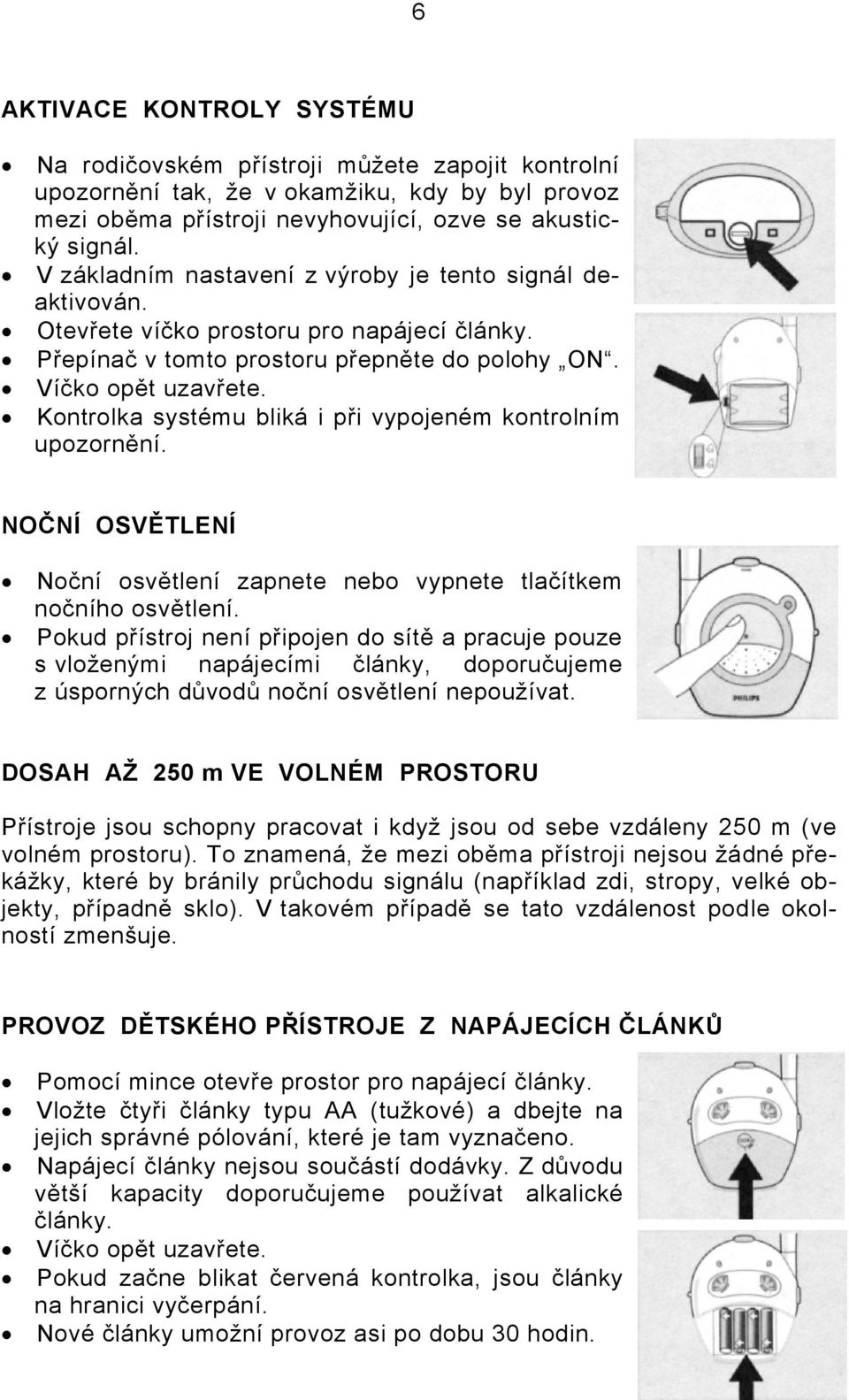 Kontrolka systému bliká i při vypojeném kontrolním upozornění. NOČNÍ OSVĚTLENÍ Noční osvětlení zapnete nebo vypnete tlačítkem nočního osvětlení.