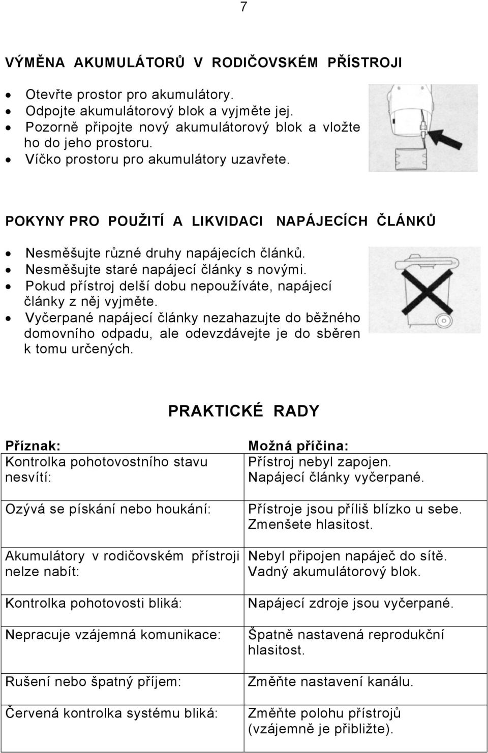 Pokud přístroj delší dobu nepoužíváte, napájecí články z něj vyjměte. Vyčerpané napájecí články nezahazujte do běžného domovního odpadu, ale odevzdávejte je do sběren k tomu určených.