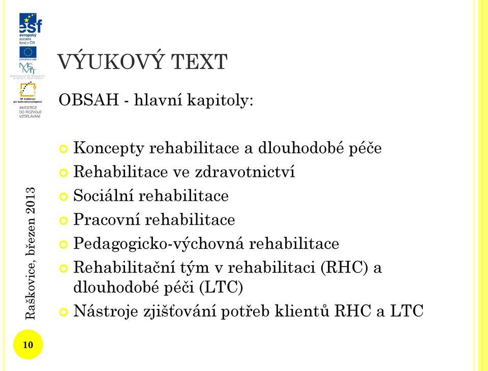 rehabilitace Pedagogicko-výchovná rehabilitace Rehabilitační tým v