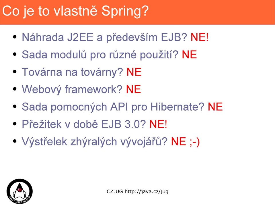 NE Webový framework? NE Sada pomocných API pro Hibernate?