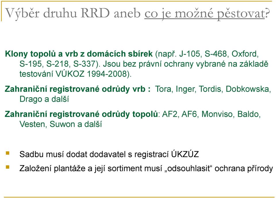 Zahraniční registrované odrůdy vrb : Tora, Inger, Tordis, Dobkowska, Drago a další Zahraniční registrované odrůdy topolů: