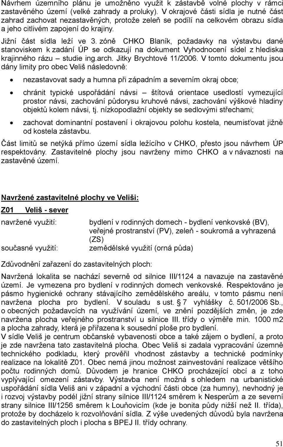 zóně CHKO Blaník, požadavky na výstavbu dané stanoviskem k zadání ÚP se odkazují na dokument Vyhodnocení sídel z hlediska krajinného rázu studie ing.arch. Jitky Brychtové 11/2006.