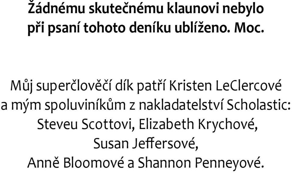 Můj superčlověčí dík patří Kristen LeClercové a mým spoluviníkům