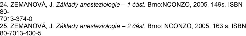 ZEMANOVÁ, J. Základy anesteziologie 2 část.