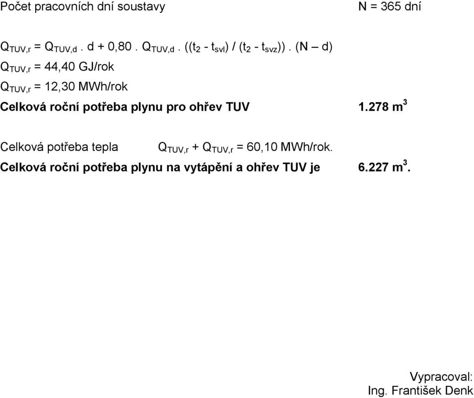 (N d) Q TUV,r = 44,40 GJ/rok Q TUV,r = 12,30 MWh/rok Celková roční potřeba plynu pro ohřev