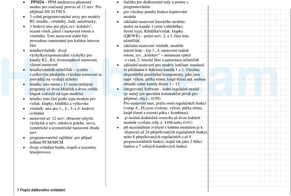 Toto nastavení může být provedeno samostatně pro každou letovou fázi letadla/vrtulník: dvojí výchylky/exponenciální výchylky pro kanály K2.