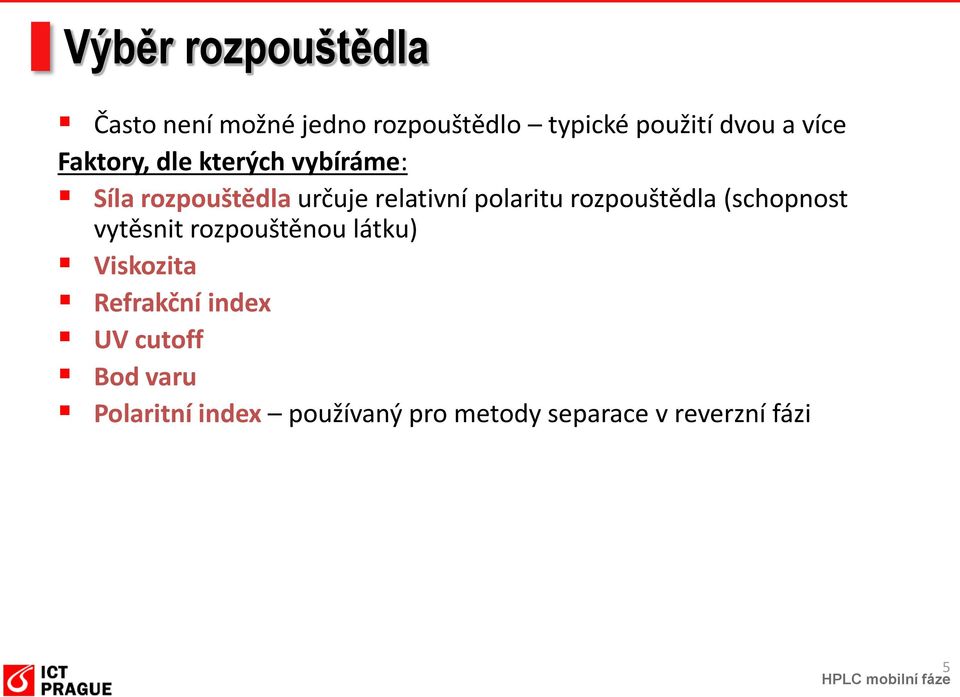 rozpouštědla (schopnost vytěsnit rozpouštěnou látku) Viskozita Refrakční index