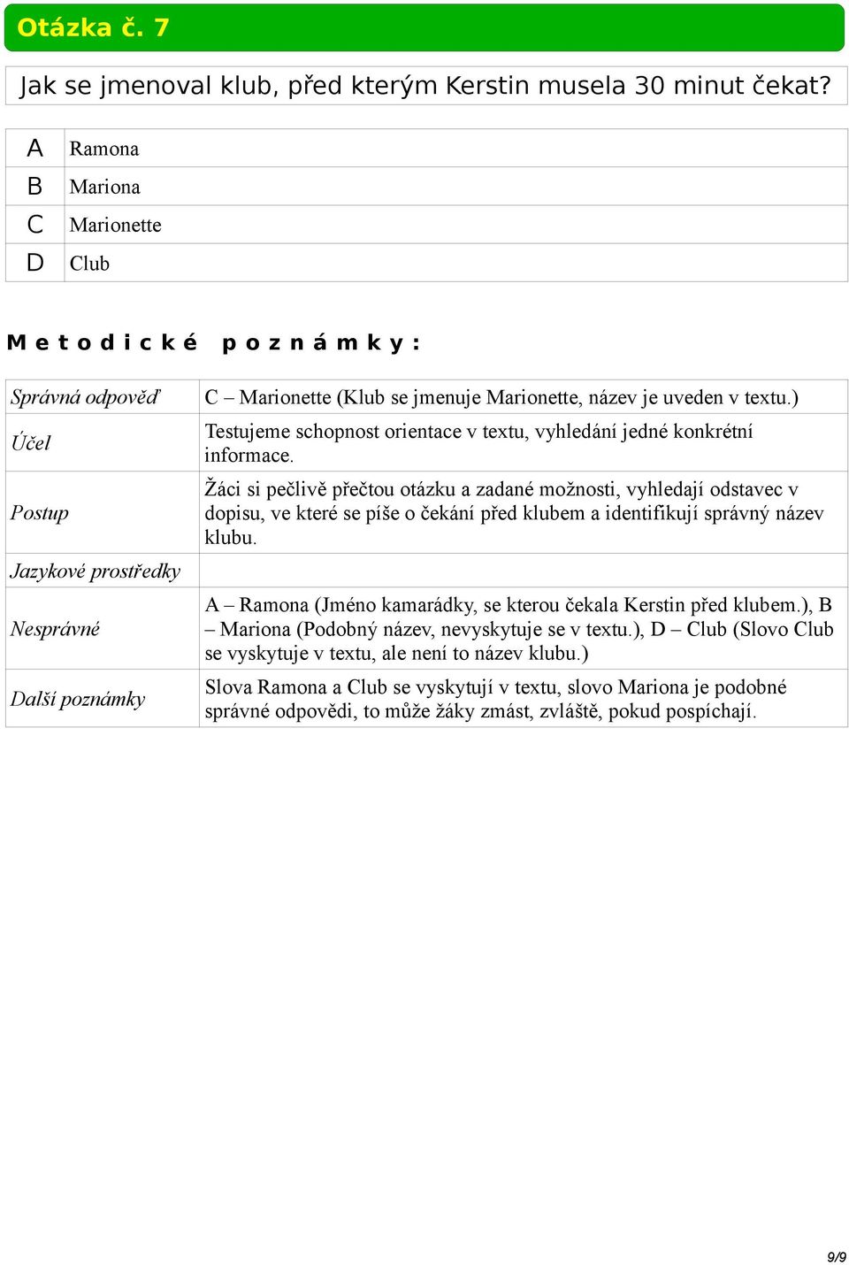 ) Testujeme schopnost orientace v textu, vyhledání jedné konkrétní informace.