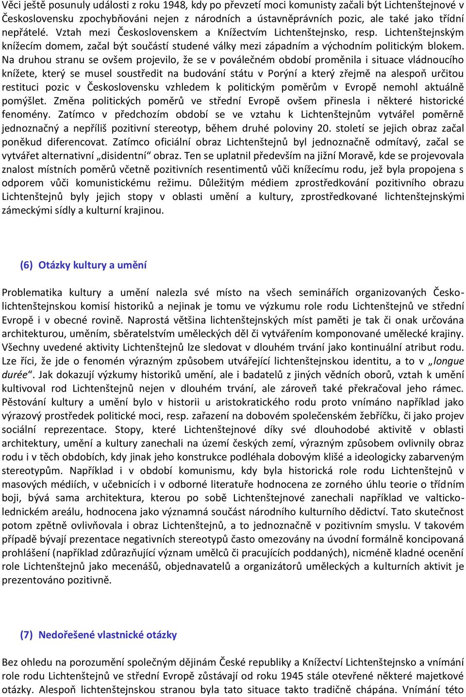 Na druhou stranu se ovšem projevilo, že se v poválečném období proměnila i situace vládnoucího knížete, který se musel soustředit na budování státu v Porýní a který zřejmě na alespoň určitou