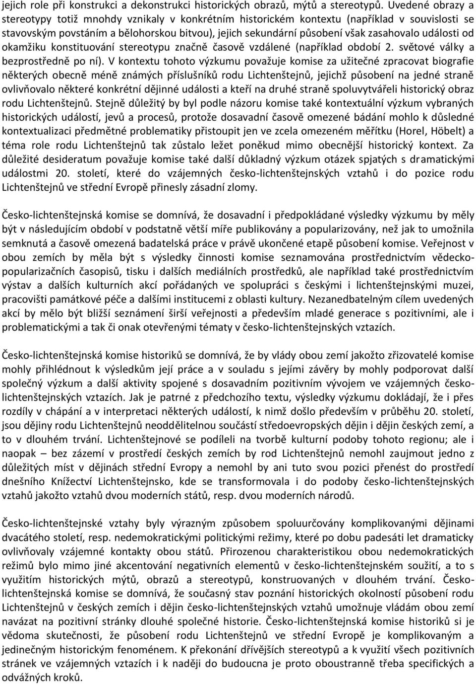 události od okamžiku konstituování stereotypu značně časově vzdálené (například období 2. světové války a bezprostředně po ní).