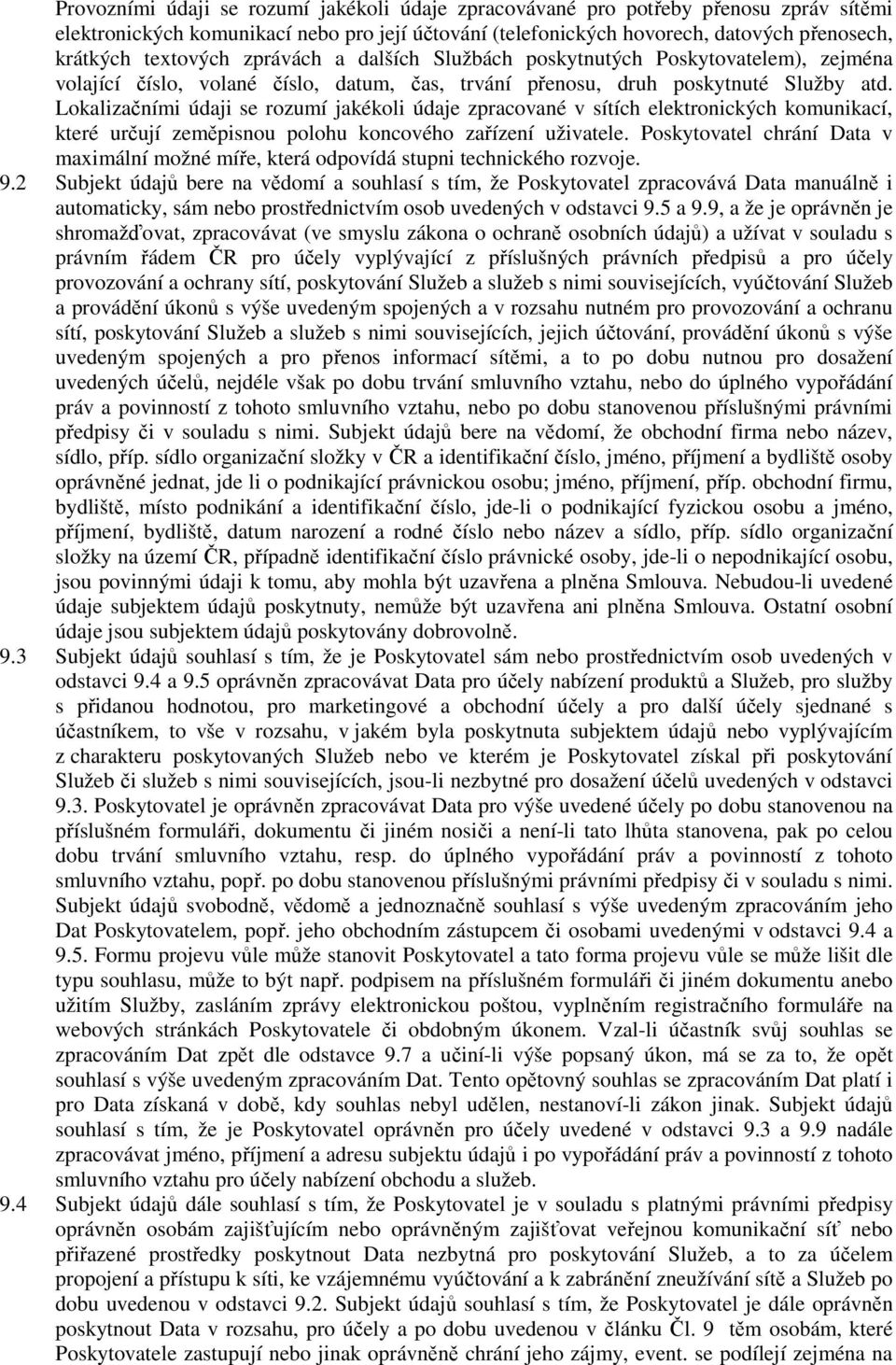 Lokalizačními údaji se rozumí jakékoli údaje zpracované v sítích elektronických komunikací, které určují zeměpisnou polohu koncového zařízení uživatele.