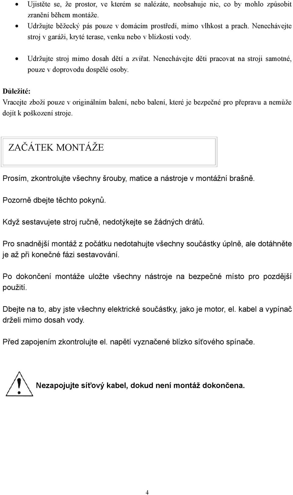 Důležité: Vracejte zboží pouze v originálním balení, nebo balení, které je bezpečné pro přepravu a nemůže dojít k poškození stroje.