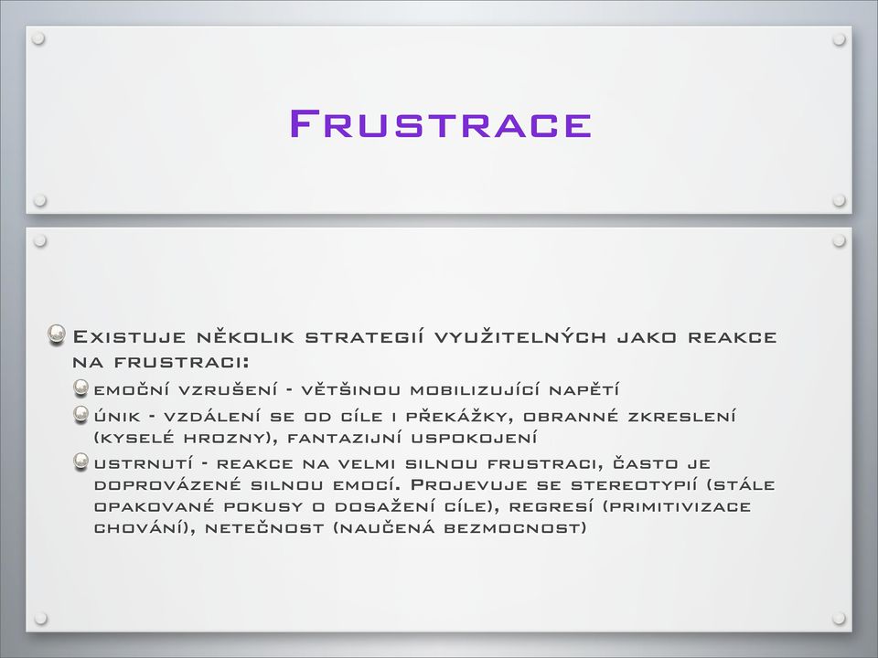 uspokojení ustrnutí - reakce na velmi silnou frustraci, často je doprovázené silnou emocí.