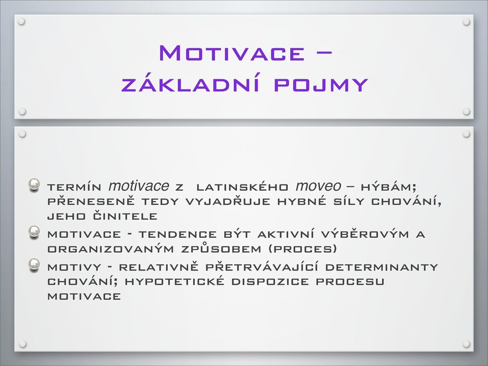 tendence být aktivní výběrovým a organizovaným způsobem (proces) motivy -