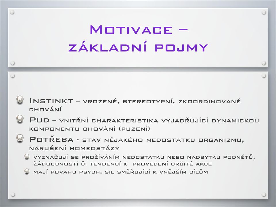 nedostatku organizmu, narušení homeostázy vyznačují se prožíváním nedostatku nebo nadbytku